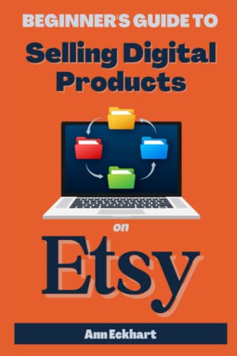 Beginner's Guide To Selling Digital Products On Etsy (Home Based Business Guide Books)