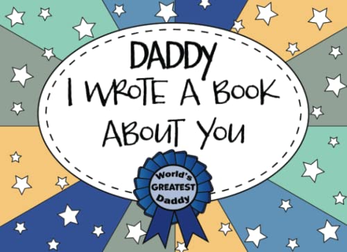 Daddy I Wrote A Book About You: Dad Fill In The Blank Book With Prompts, Personalized Custom Gift for Dad From Kids, Father’s Day Book Gift, Birthday Gift for Dad, Unique Gift For Daddy From Kids