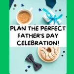 green background with blue image of celebration with the words, plan the perfect fathers day celebration