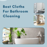 What Cloths To Buy To Clean Your Bathroom