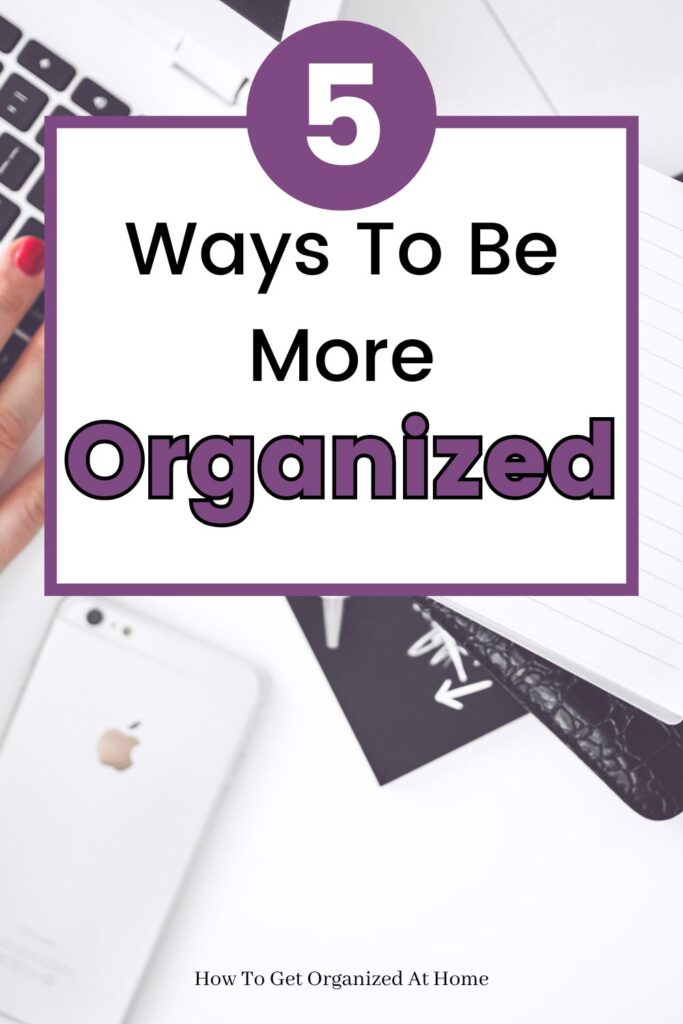 Image of a keyboard planner and phone with the words on the image saying: 5 Ways To Be More Organized