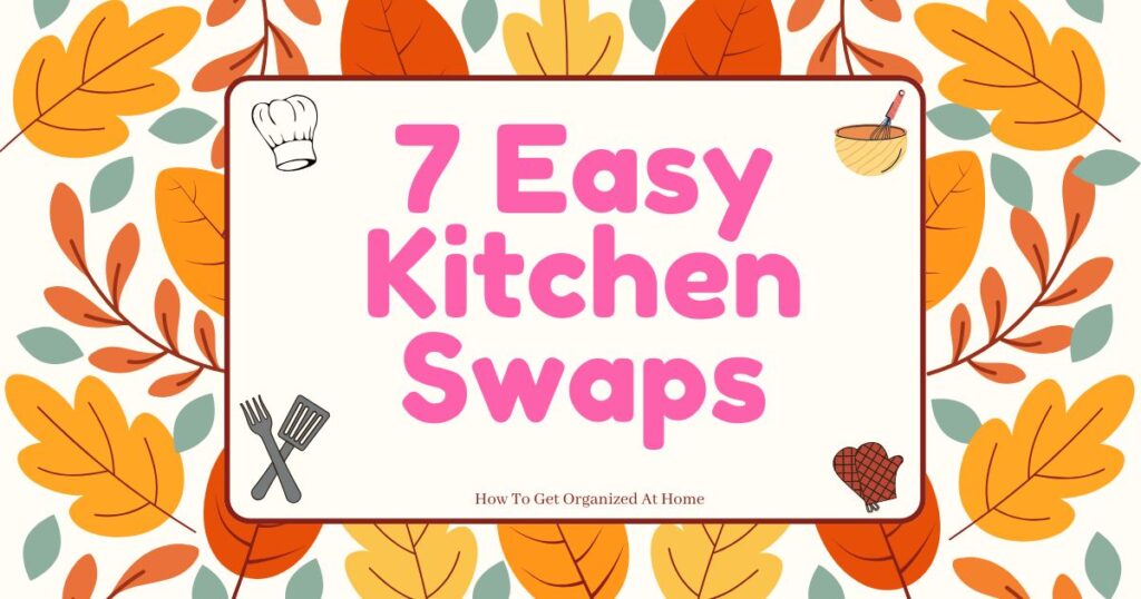 7 easy Kitchen swaps are words on an autumn background. There are 4 symbols in each corner hat, spatulas, mixing bowl, and oven glove.