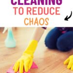 simple cleaning to reduce chaos are the words at the top of the image with the picture in the bottom half with yellow gloves and pink cloth cleaning a wood floor.