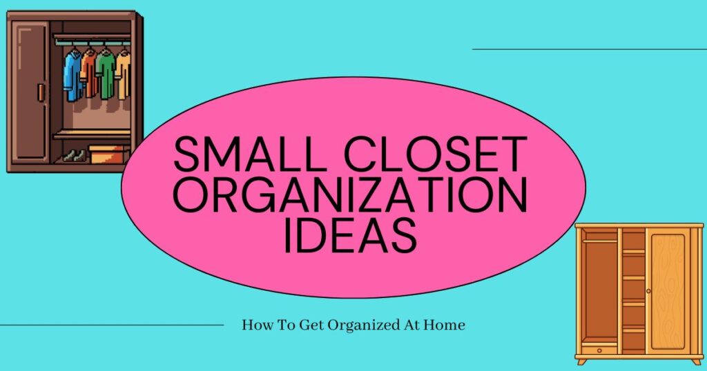 The words ‘small closet organization’ appear in the center of the image in a pink oval. Sitting on a blue background are 2 graphics of small closets.