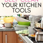the words ‘How to Deep Clean Your Kitchen Tools’ are at the top of a picture of the kitchen with dishes needing cleaned and put away.