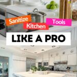 The words ‘sanitize kitchen tools like a pro are sandwiched between 2 images of a kitchen.