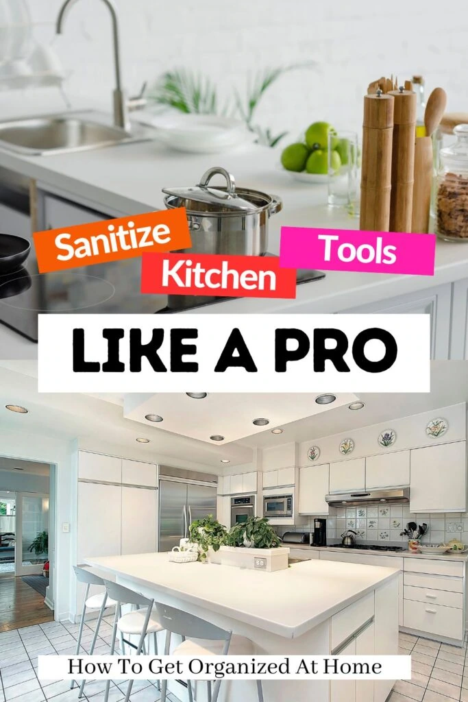 The words ‘sanitize kitchen tools like a pro are sandwiched between 2 images of a kitchen.
