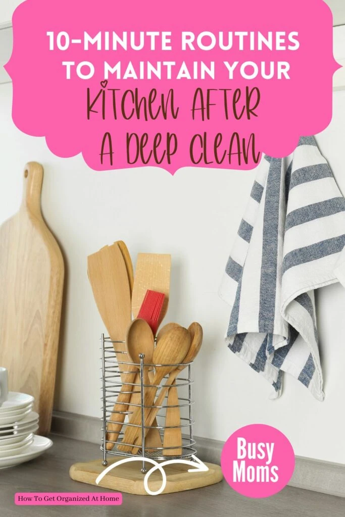 the words 'Busy moms: 10-minute routines to maintain your kitchen after a deep clean' appear in the image on a pink shape. The image is that of a kitchen with kitchen utensils.