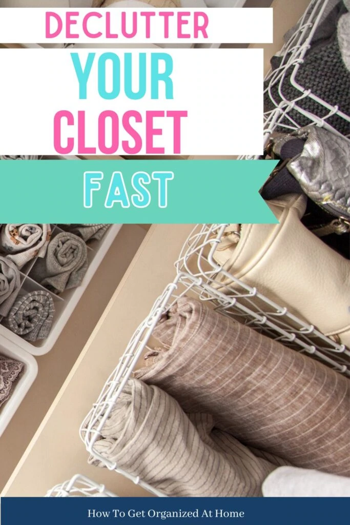 Declutter your closet fast are the words on this image along with clothes folded in baskets.