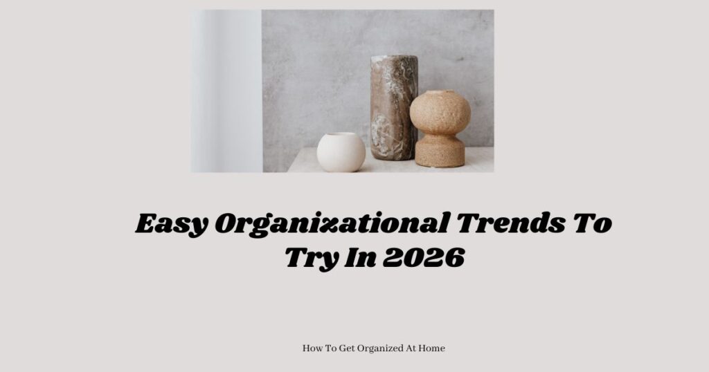 The words 'Easy Organizational Trends To Try In 2026' are situated low in the image with a image of 3 decorative objects.