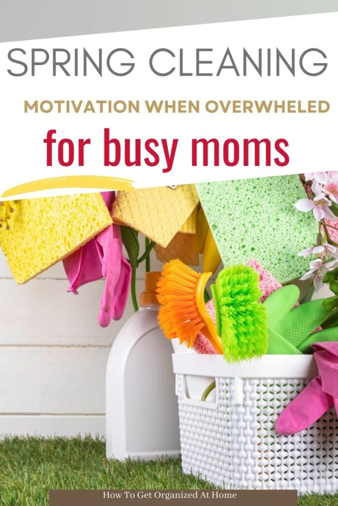 Spring Cleaning Motivation When Overwhelmed – For Busy Moms explains what article is about. The image is a colourful basket of cleaning supplies on grass