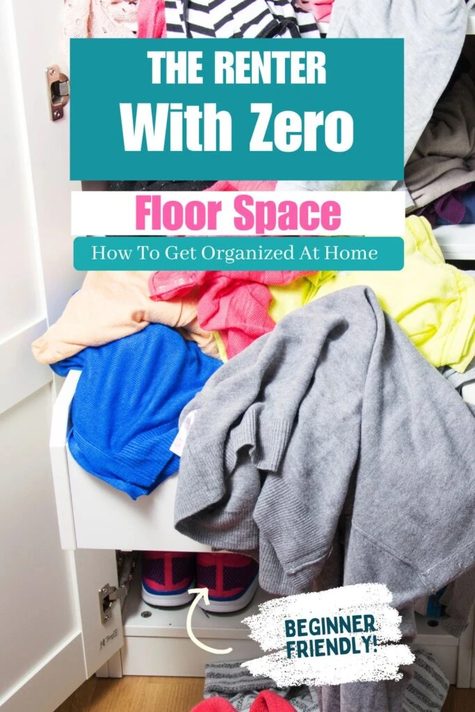 A vertical Pinterest pin featuring a cluttered white closet with a pile of colorful sweaters overflowing from a drawer. Text overlay reads 'The Renter With Zero Floor Space' with a 'Beginner Friendly!' stamp. The brand name 'How To Get Organized At Home' is included on a teal banner.